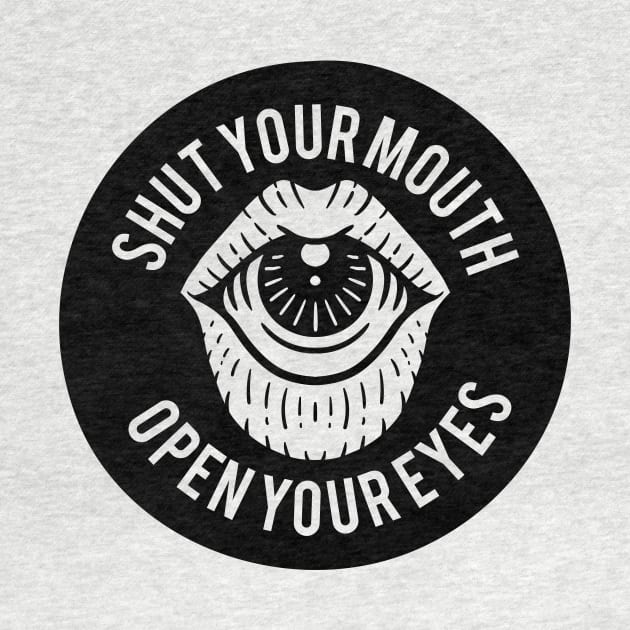 Shut your mouth, open your eyes by Weird Banana